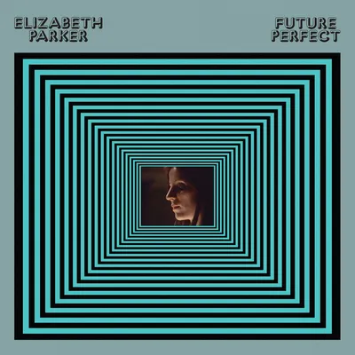 Album cover for Future Perfect by Elizabeth Parker, featuring a psychedelic tunnel effect of repeating teal and black concentric rectangles, with a small centered photo of a woman with dark hair shown in profile against a dark background.
